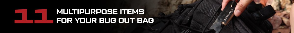Multipurpose items to add in a bug out bag